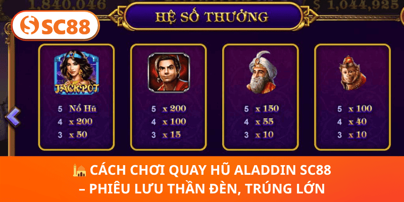 🕌 Cách Chơi Quay Hũ Aladdin SC88 – Phiêu Lưu Thần Đèn, Trúng Lớn