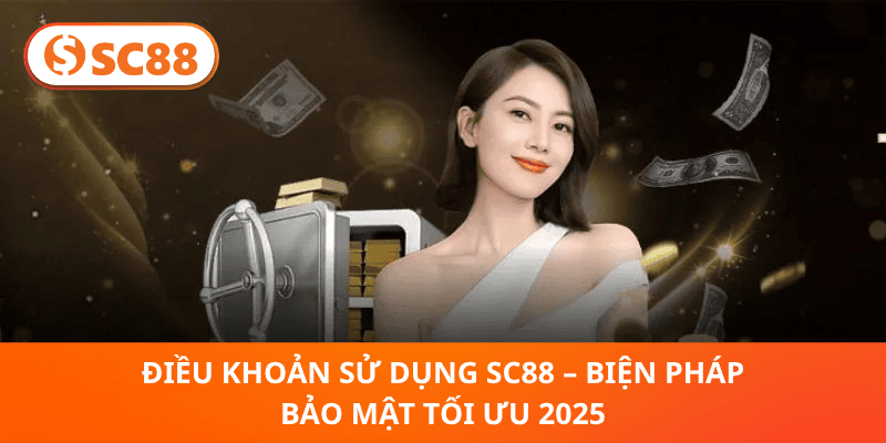 Điều Khoản Sử Dụng SC88 – Biện Pháp Bảo Mật Tối Ưu 2025