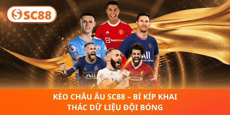 Kèo Châu Âu SC88 – Bí Kíp Khai Thác Dữ Liệu Đội Bóng