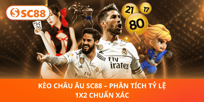 Kèo Châu Âu SC88 – Phân Tích Tỷ Lệ 1X2 Chuẩn Xác